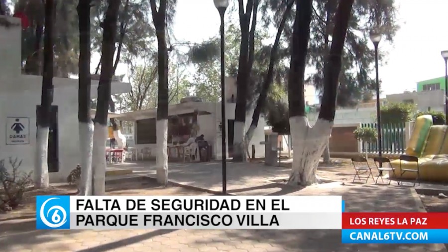 Falta de seguridad en el parque Francisco Villa de Los Reyes La Paz