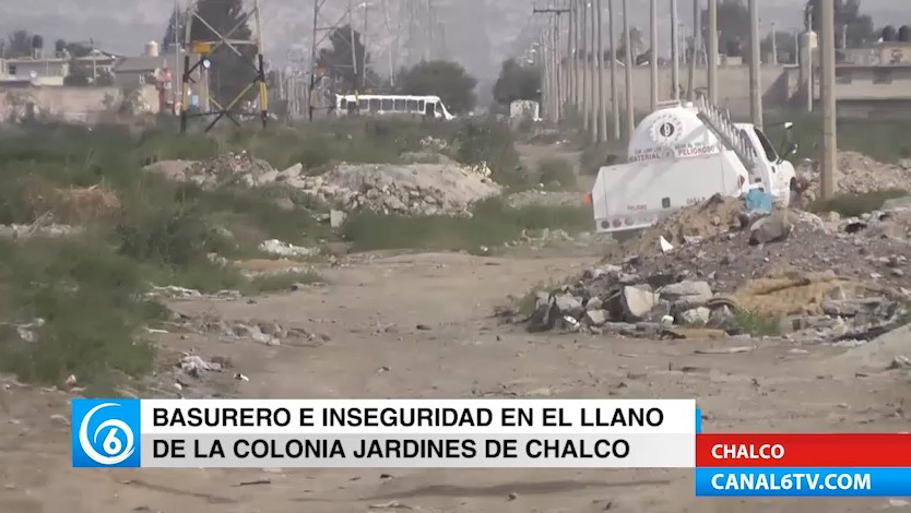 Basurero e inseguridad en el llano de la colonia Jardines de Chalco