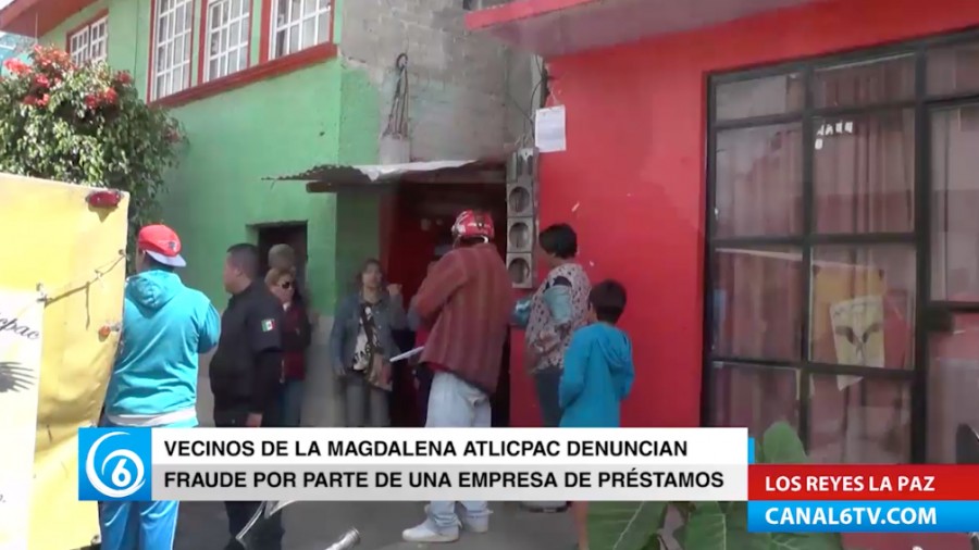 Vecinos de la Magdalena Atlicpac, La Paz denuncian fraude por parte de empresa de préstamos