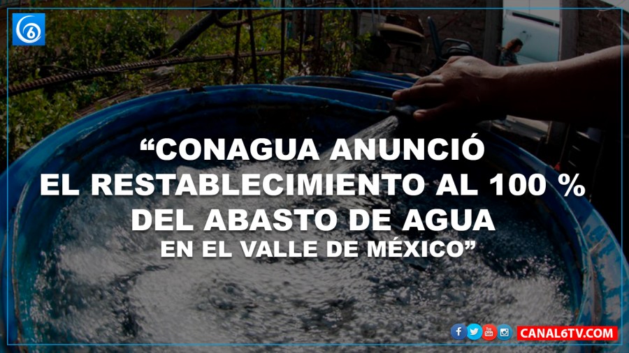 Conagua anunció el restablecimiento al 100 % del abasto de agua en el Valle de México