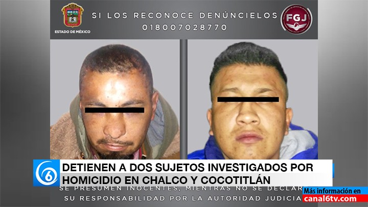 DETIENEN A DOS SUJETOS INVESTIGADOS POR HOMICIDIO EN CHALCO Y COCOTITLÁN