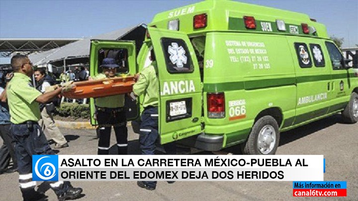 ASALTO EN LA MÉXICO-PUEBLA DEJA DOS HERIDOS