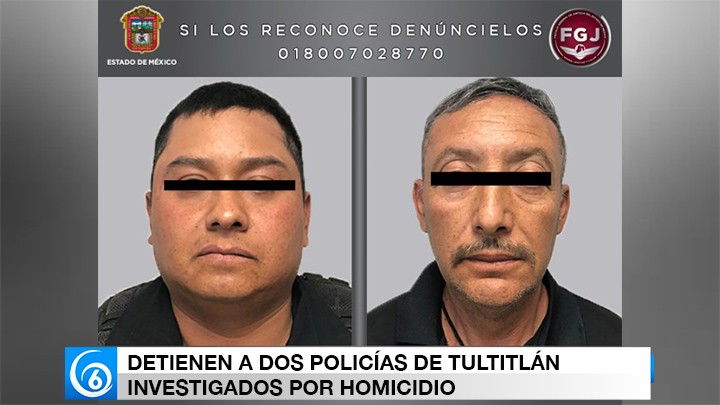 DETIENEN A DOS POLICÍAS DE TULTITLÁN INVESTIGADOS POR HOMICIDIO