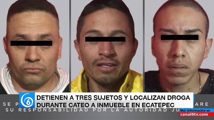 DETIENEN A TRES SUJETOS Y LOCALIZAN DROGA DURANTE CATEO A INMUEBLE EN ECATEPEC