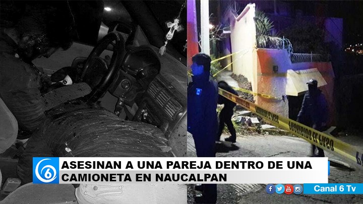 ASESINAN A UNA PAREJA DENTRO DE UNA CAMIONETA EN NAUCALPAN