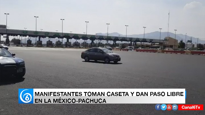 MANIFESTANTES TOMAN CASETA Y DAN PASO LIBRE EN LA MÉXICO-PACHUCA
