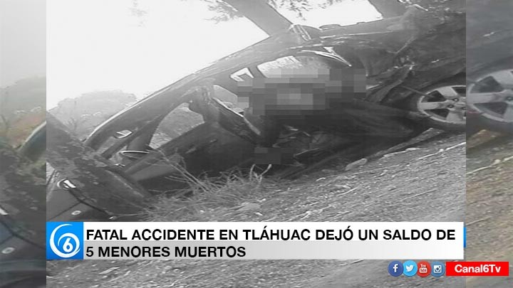 FATAL ACCIDENTE EN TLÁHUAC DEJÓ UN SALDO DE 5 MENORES MUERTOS