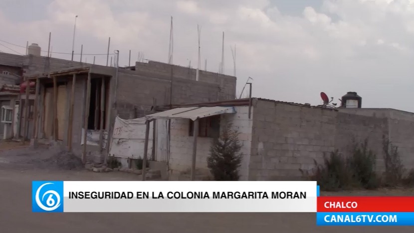 Incrementa la inseguridad en la colonia Margarita Morán de Chalco