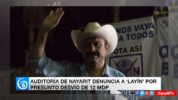 AUDITORÍA DE NAYARIT DENUNCIA A 'LAYÍN' POR PRESUNTO DESVÍO DE 12 MDP