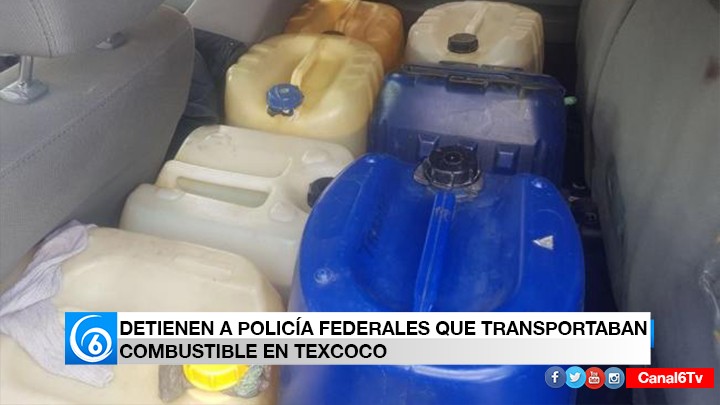 Detienen a dos policías federales que transportaban combustible en Texcoco