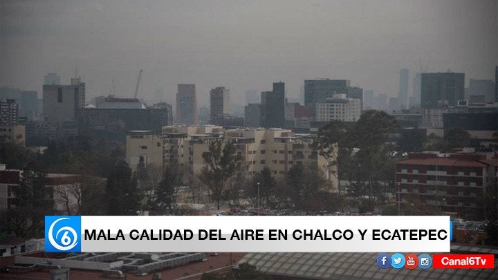 Chalco y Ecatepec, con mala calidad del aire este viernes