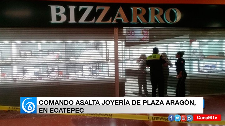 Comando asalta joyería de Plaza Aragón, en Ecatepec