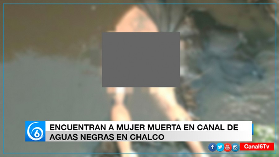 Encuentran a mujer muerta en canal de aguas negras en Chalco