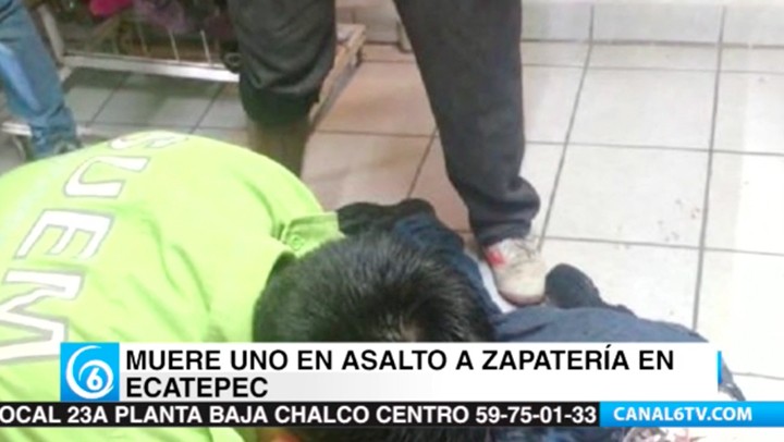 Un sujeto murió durante un asalto a zapatería en Ecatepec