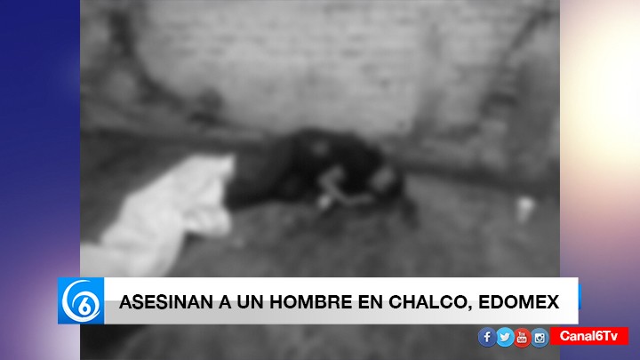 Asesinan a un hombre en Chalco, Edomex