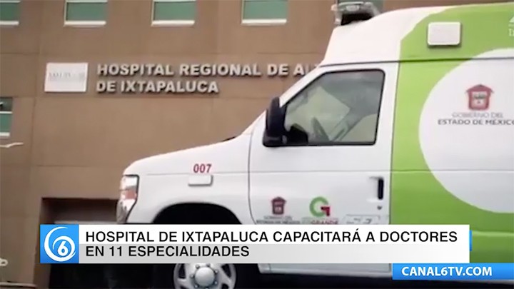 Hospital de Ixtapaluca capacitará a doctores en once especialidades