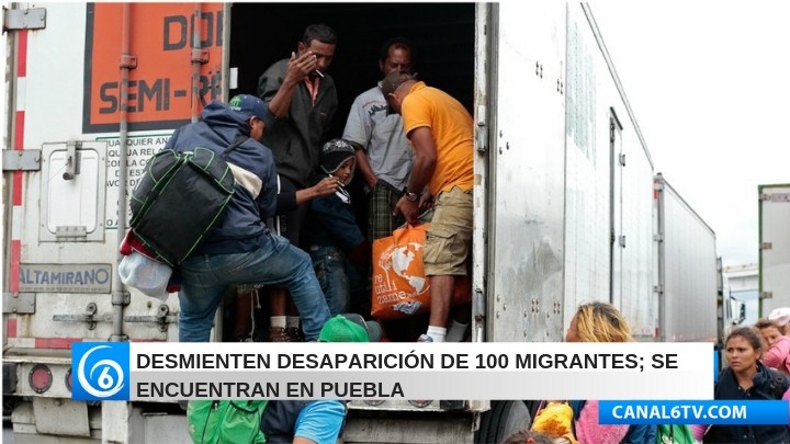Desmienten desaparición de 100 migrantes; se encuentran en Puebla
