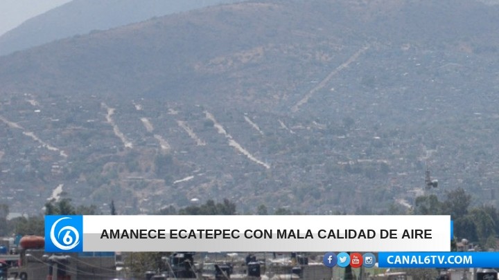 Amanece Ecatepec con mala calidad de aire