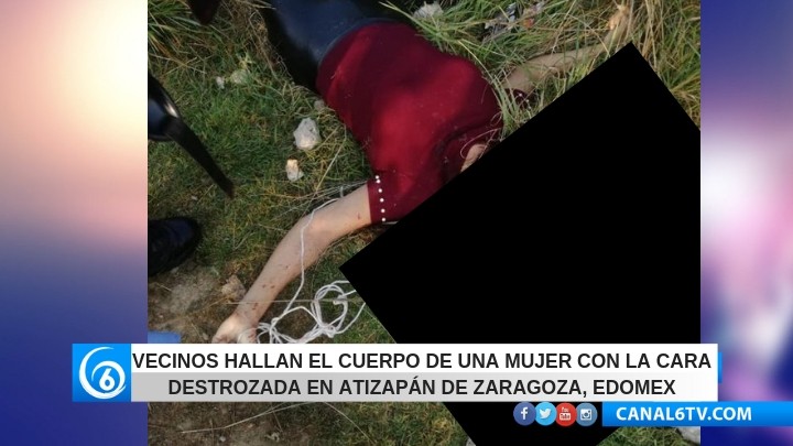 Hallan a una mujer sin vida con el rostro destrozado en Atizapán de  Zaragoza - La visión de nuestra gente