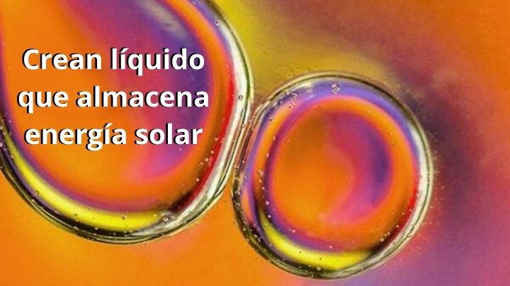 Crean líquido que almacena energía solar