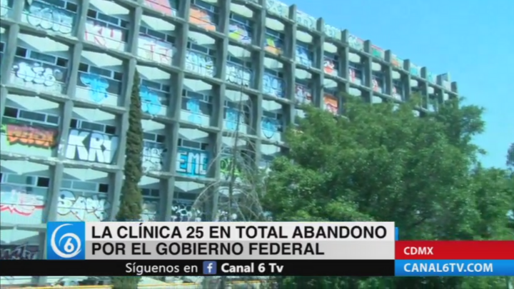 La Clínica 25 del IMSS en total abandono por el Gobierno Federal