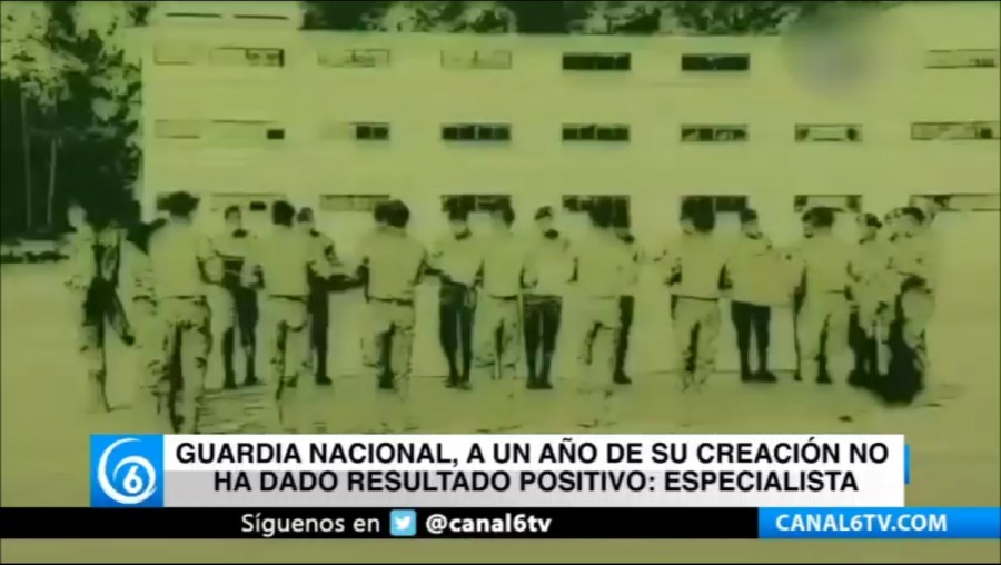 Guardia Nacional,  a un año de su creación no ha dado resultado positivo: Especialista