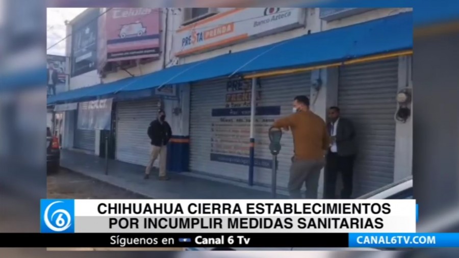 Chihuahua cierra establecimientos por incumplir medidas sanitarias