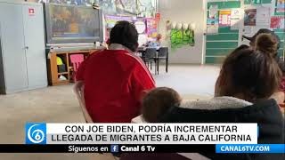 Con Joe Biden, podría incrementar llegada de migrantes a Baja California