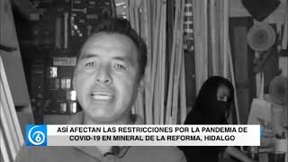 Así afectan las restricciones por la pandemia de COVID-19 en mineral de la Reforma, Hidalgo