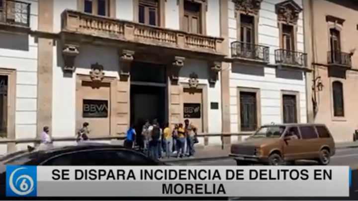 Se dispara incidencia de delitos en Morelia