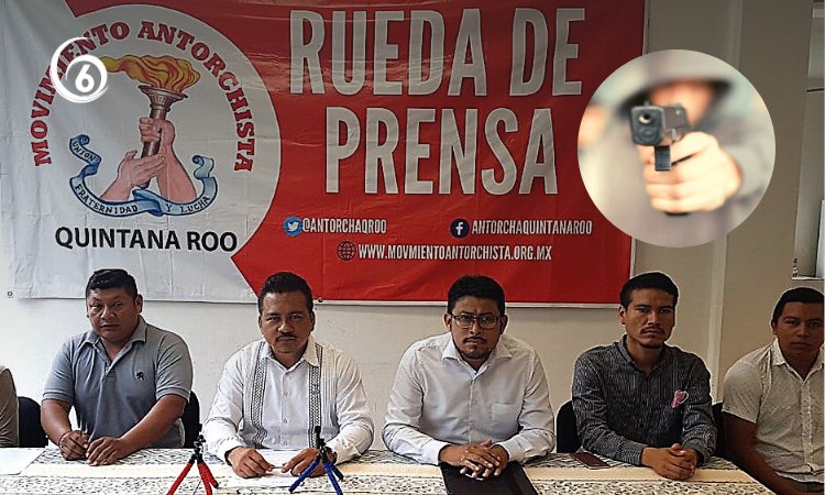 Amenazan de muerte a líderes y activistas Antorchistas en Quintana Roo