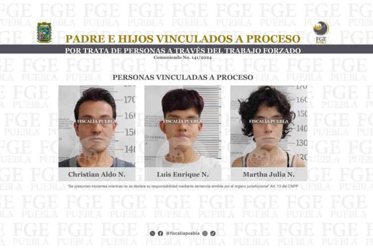 Padre e hijos vinculados a proceso por trata de personas a través del trabajo forzado