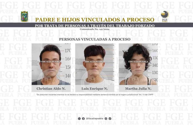 Padre e hijos vinculados a proceso por trata de personas a través del trabajo forzado