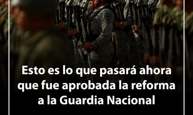 Infografía: Esto es lo que pasará ahora que fue aprobada la reforma a la Guardia Nacional