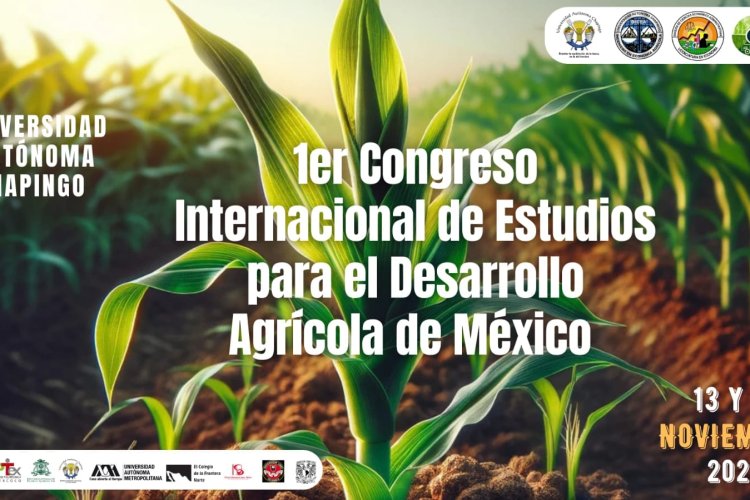 Realizarán en Chapingo 1er Congreso Internacional de Estudios para el Desarrollo Agrícola de México