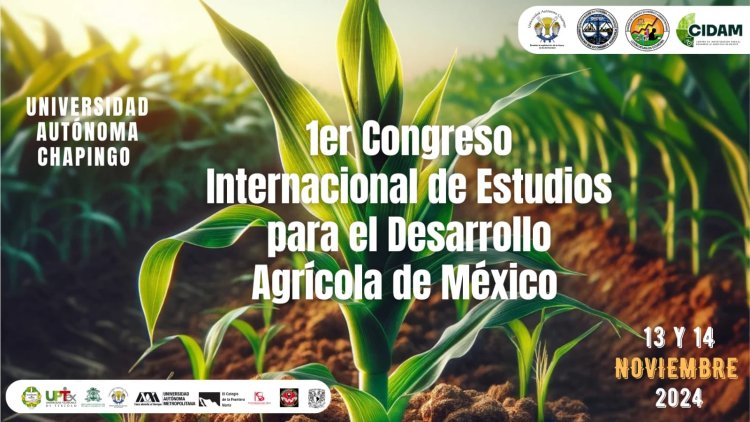 Realizarán en Chapingo 1er Congreso Internacional de Estudios para el Desarrollo Agrícola de México