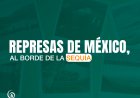 Infografía: Represas en México al borde de la Sequía