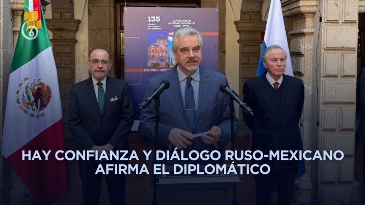 Embajador ruso destaca solidez de lazos con México por su equilibrio y afinidad