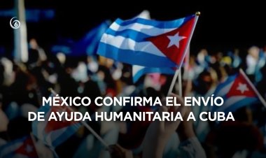 Así será la ayuda humanitaria que enviará México a Cuba en medio de presiones de EEUU