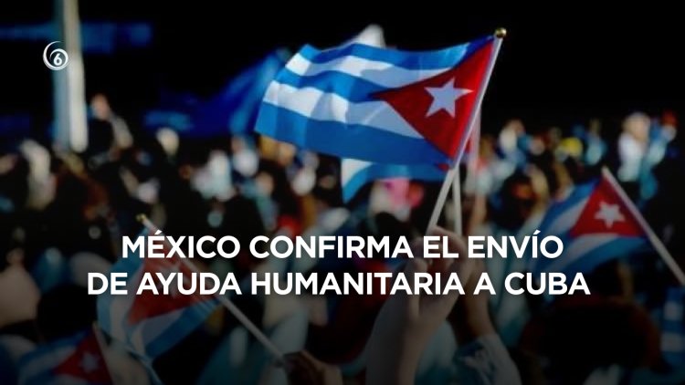 Así será la ayuda humanitaria que enviará México a Cuba en medio de presiones de EEUU