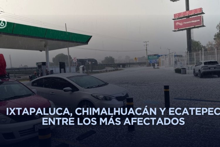 Granizada sorprende a varios municipios del oriente del Edomex